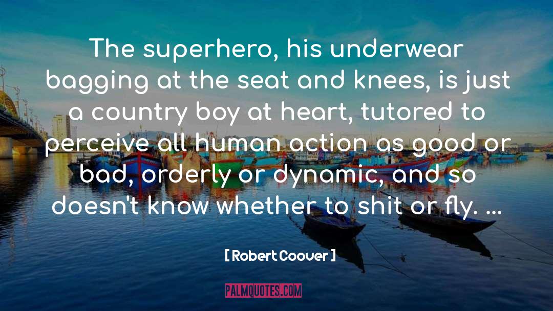 Robert Coover Quotes: The superhero, his underwear bagging