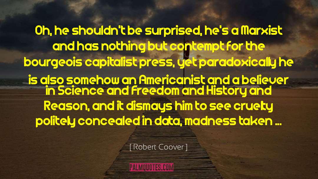 Robert Coover Quotes: Oh, he shouldn't be surprised,