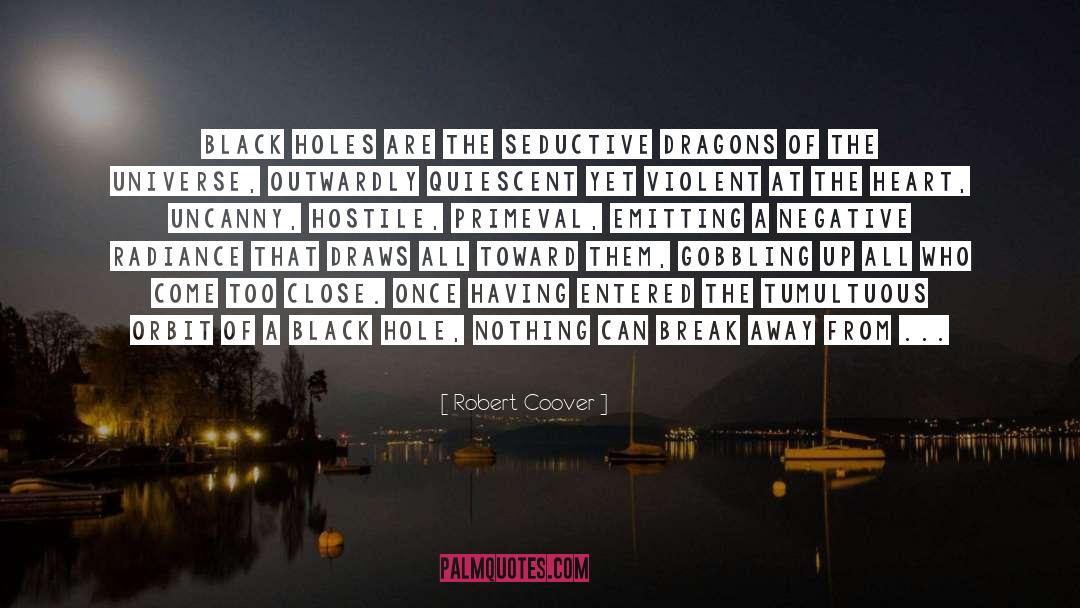 Robert Coover Quotes: Black holes are the seductive