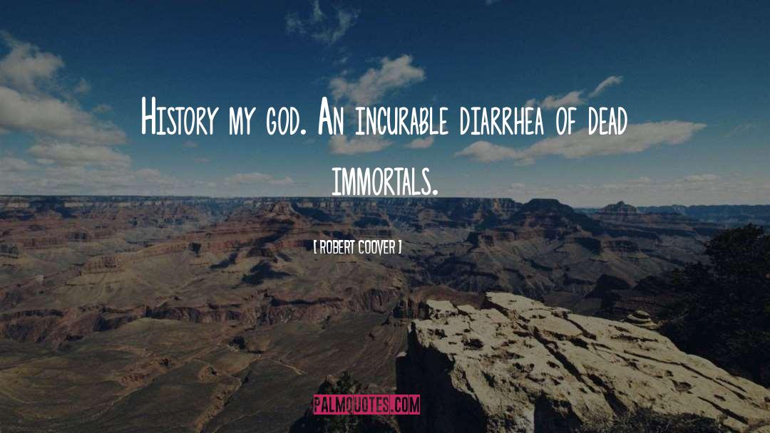 Robert Coover Quotes: History my god. An incurable