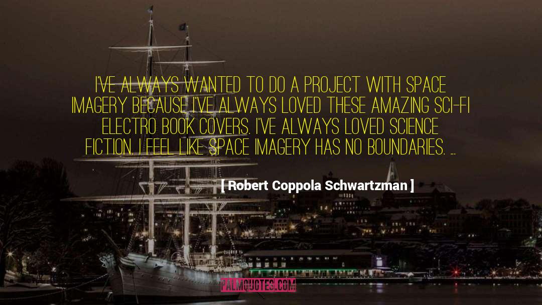 Robert Coppola Schwartzman Quotes: I've always wanted to do