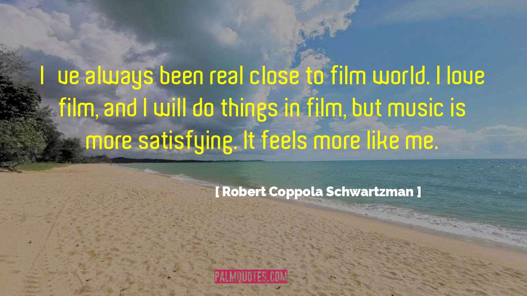 Robert Coppola Schwartzman Quotes: I've always been real close