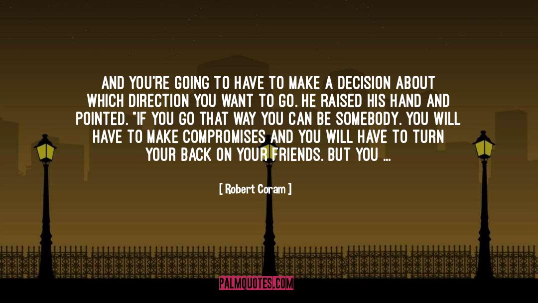 Robert Coram Quotes: And you're going to have