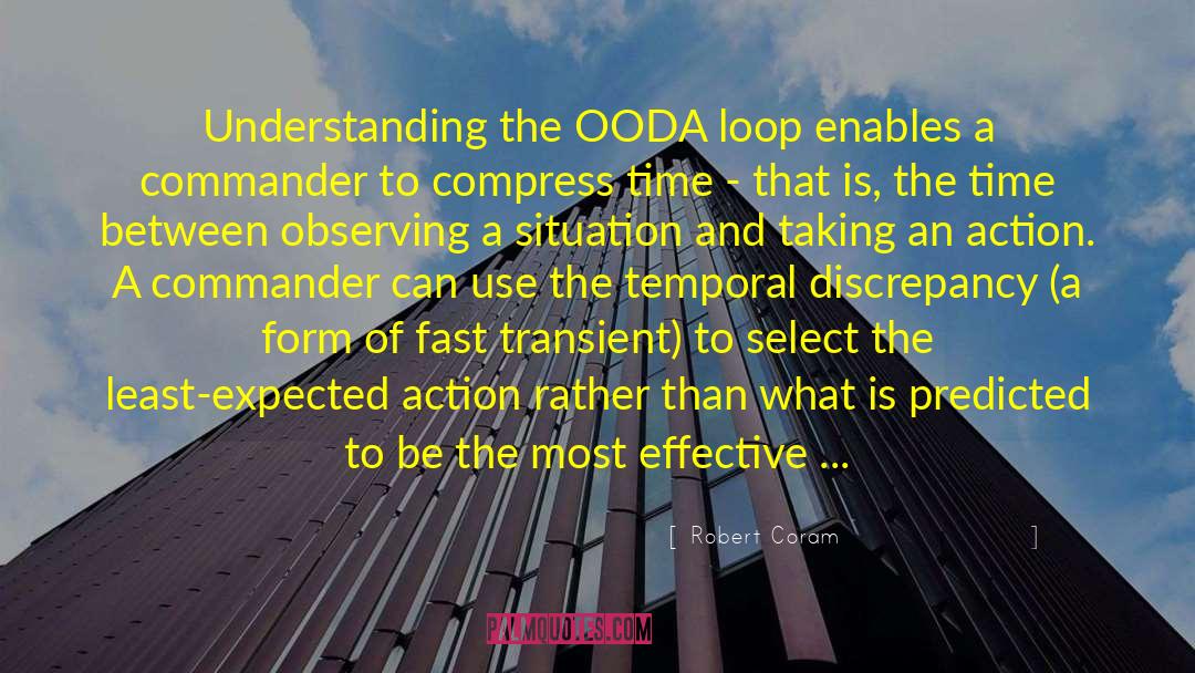 Robert Coram Quotes: Understanding the OODA loop enables
