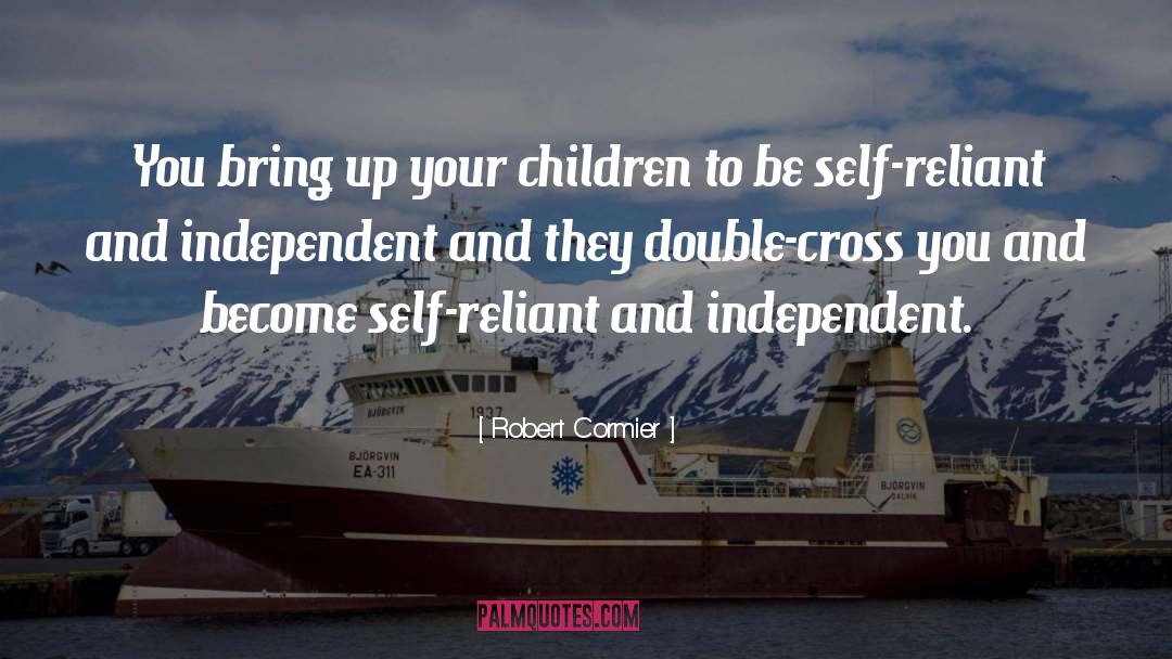 Robert Cormier Quotes: You bring up your children