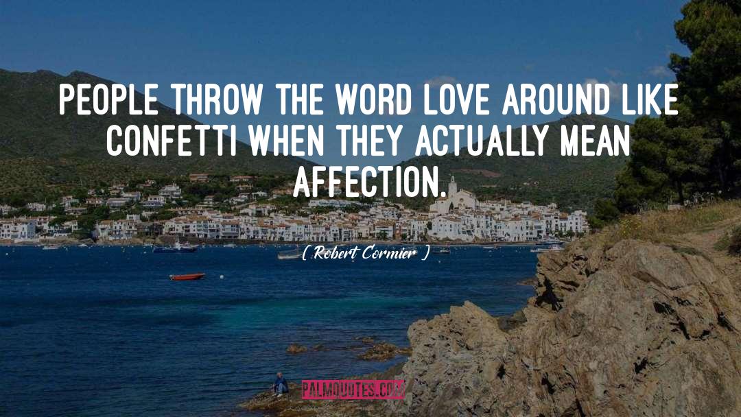 Robert Cormier Quotes: People throw the word love