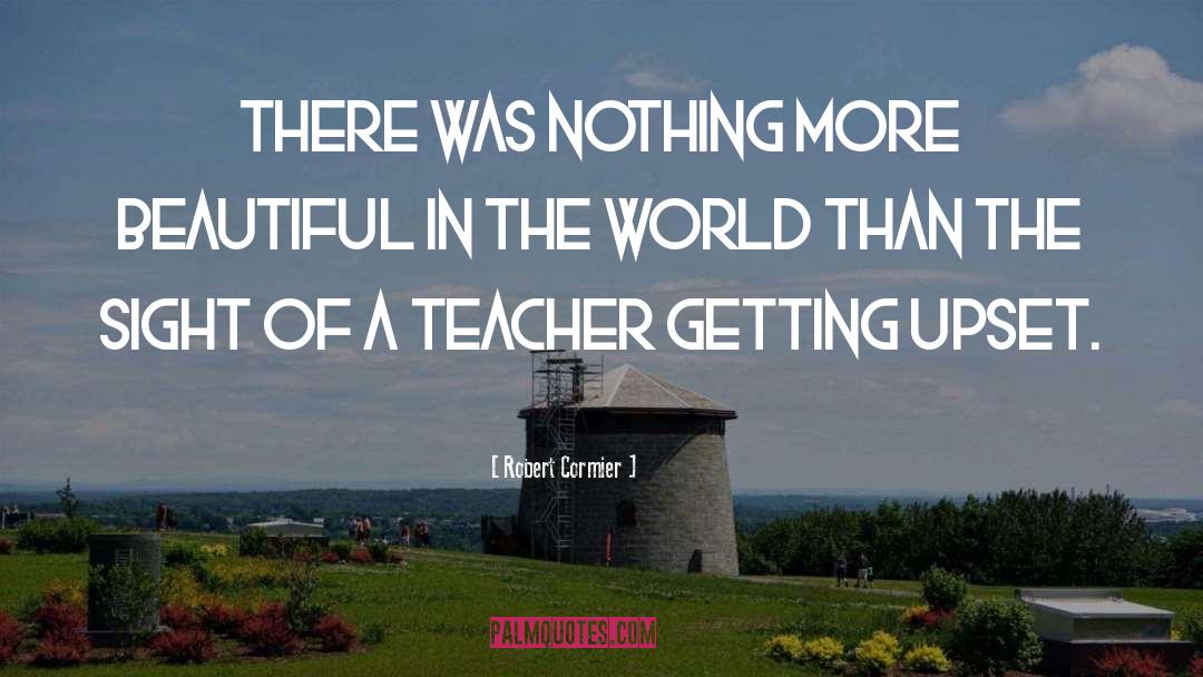 Robert Cormier Quotes: There was nothing more beautiful