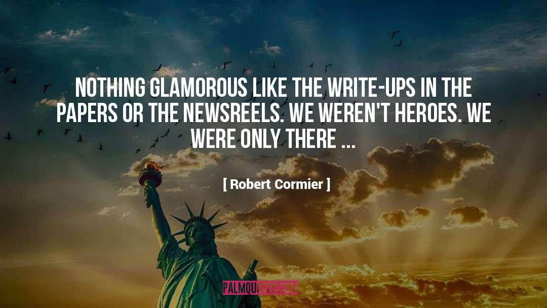 Robert Cormier Quotes: Nothing glamorous like the write-ups