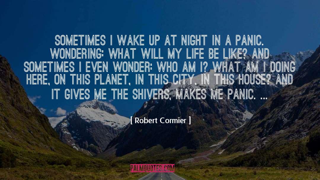 Robert Cormier Quotes: Sometimes I wake up at