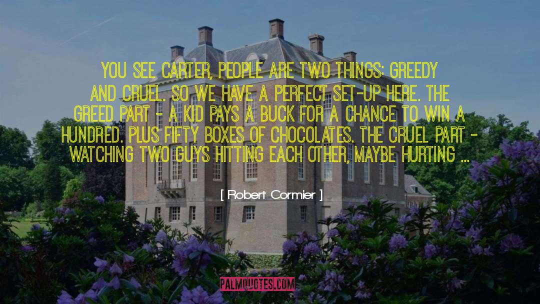 Robert Cormier Quotes: You see Carter, people are