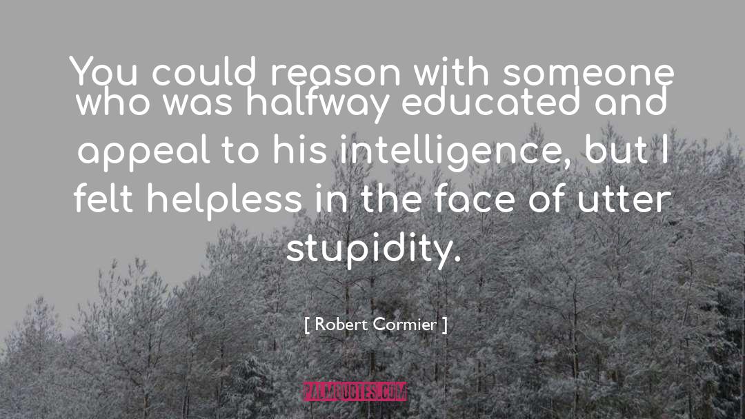 Robert Cormier Quotes: You could reason with someone