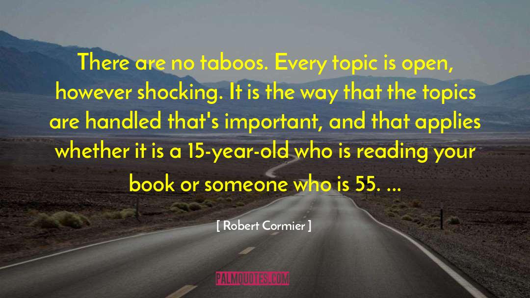 Robert Cormier Quotes: There are no taboos. Every