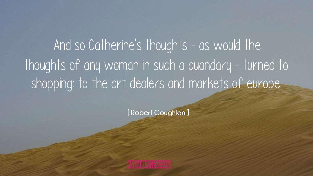 Robert Coughlan Quotes: And so Catherine's thoughts -