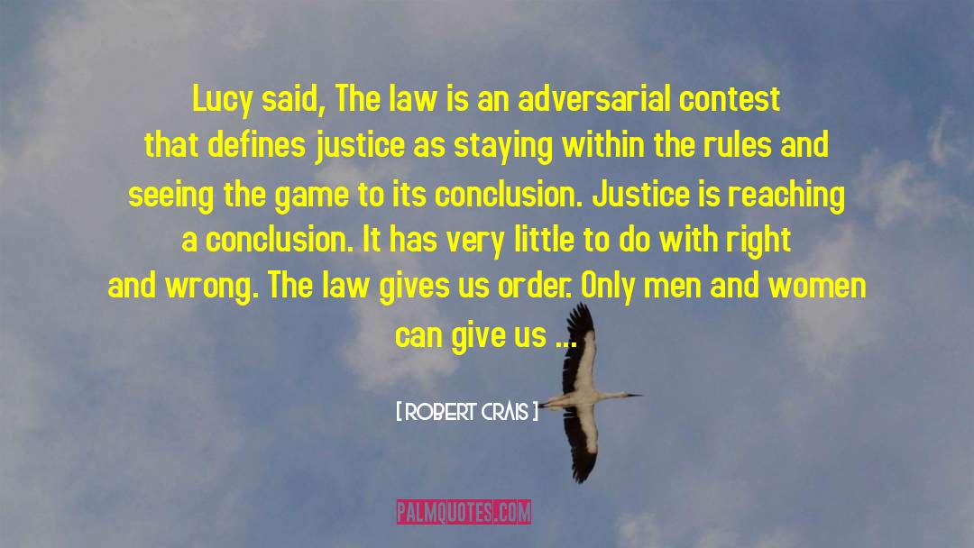 Robert Crais Quotes: Lucy said, The law is