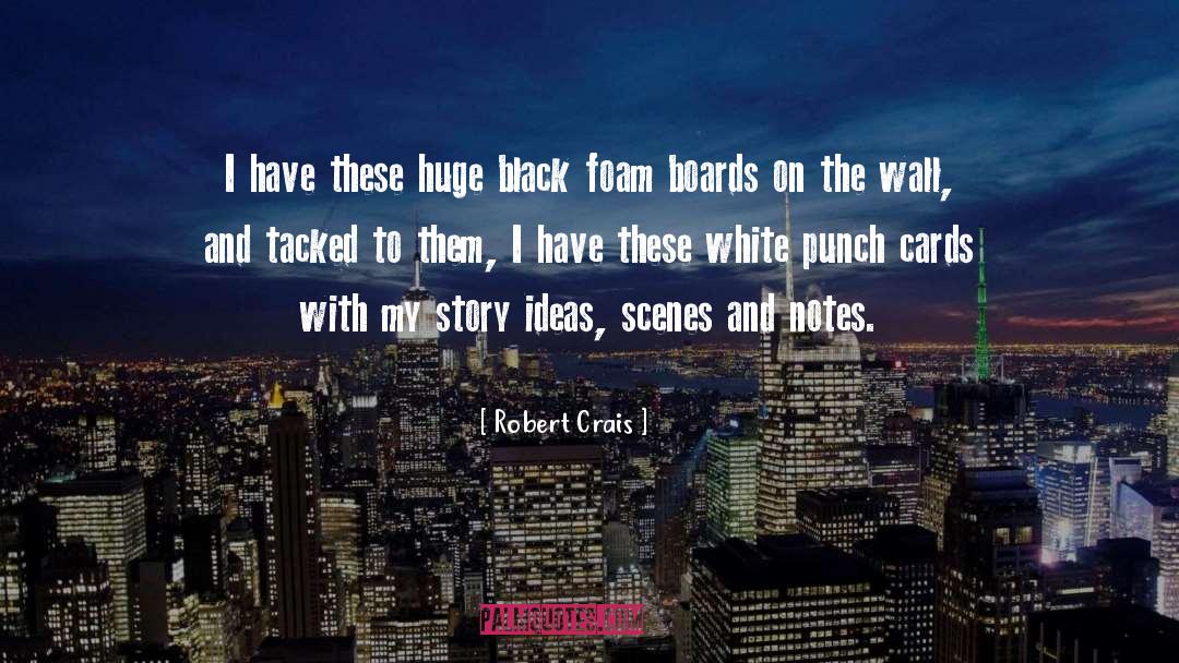Robert Crais Quotes: I have these huge black