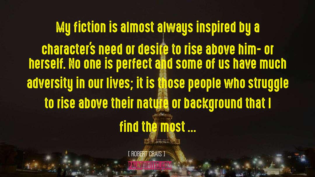 Robert Crais Quotes: My fiction is almost always