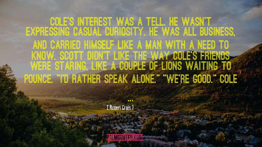 Robert Crais Quotes: Cole's interest was a tell.
