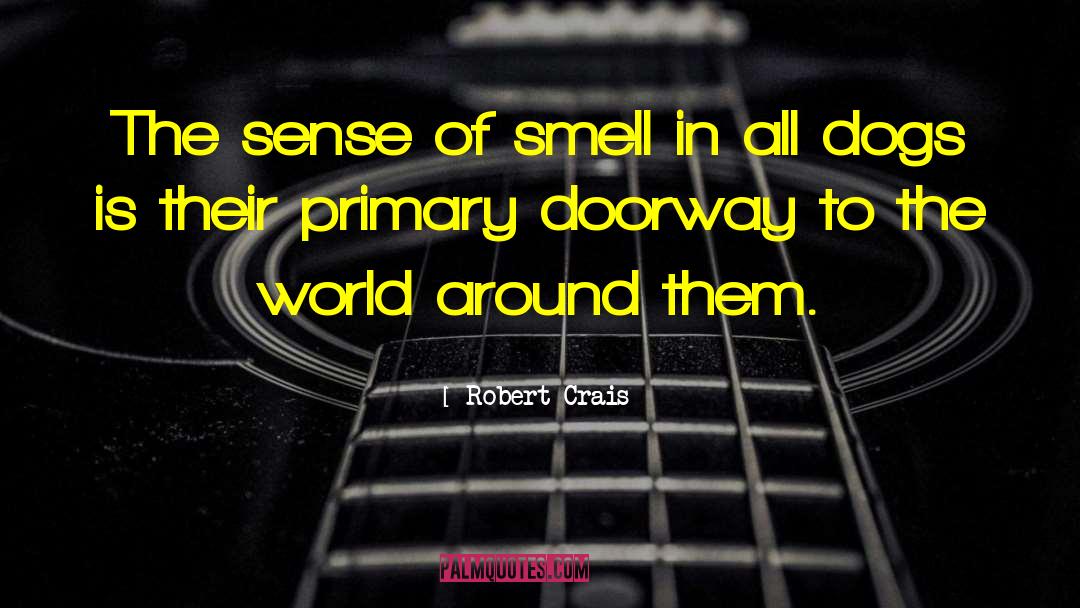 Robert Crais Quotes: The sense of smell in