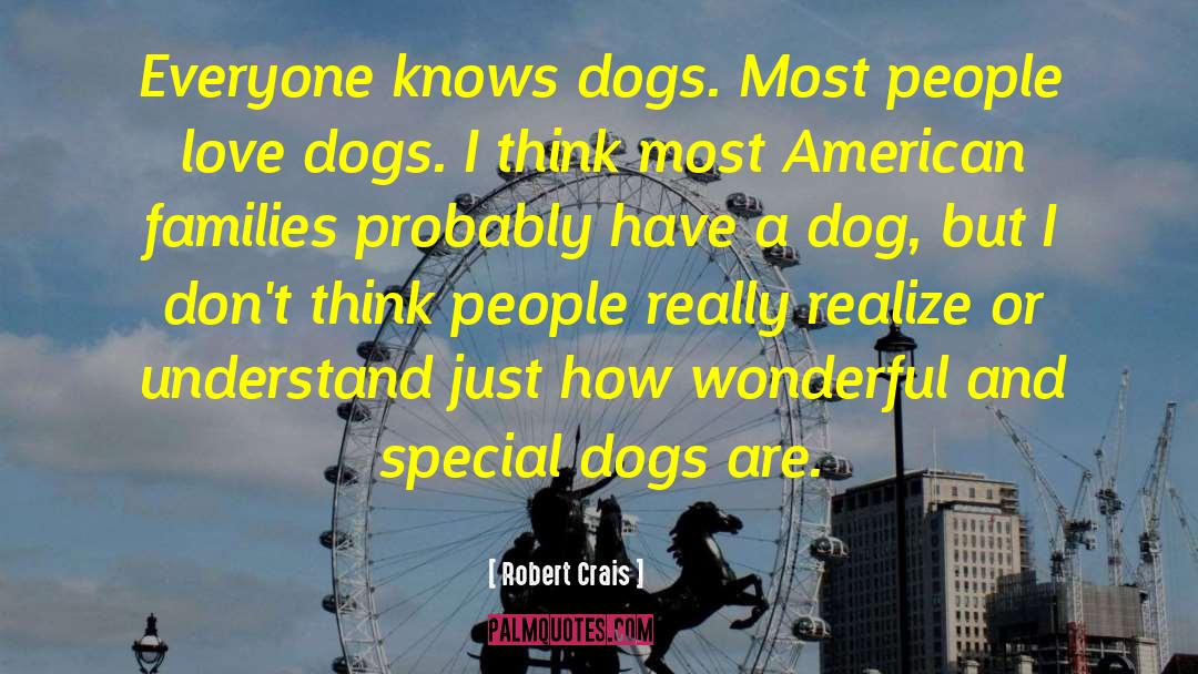 Robert Crais Quotes: Everyone knows dogs. Most people