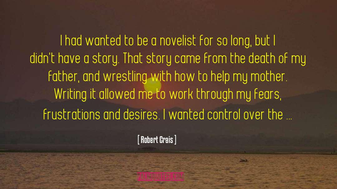 Robert Crais Quotes: I had wanted to be