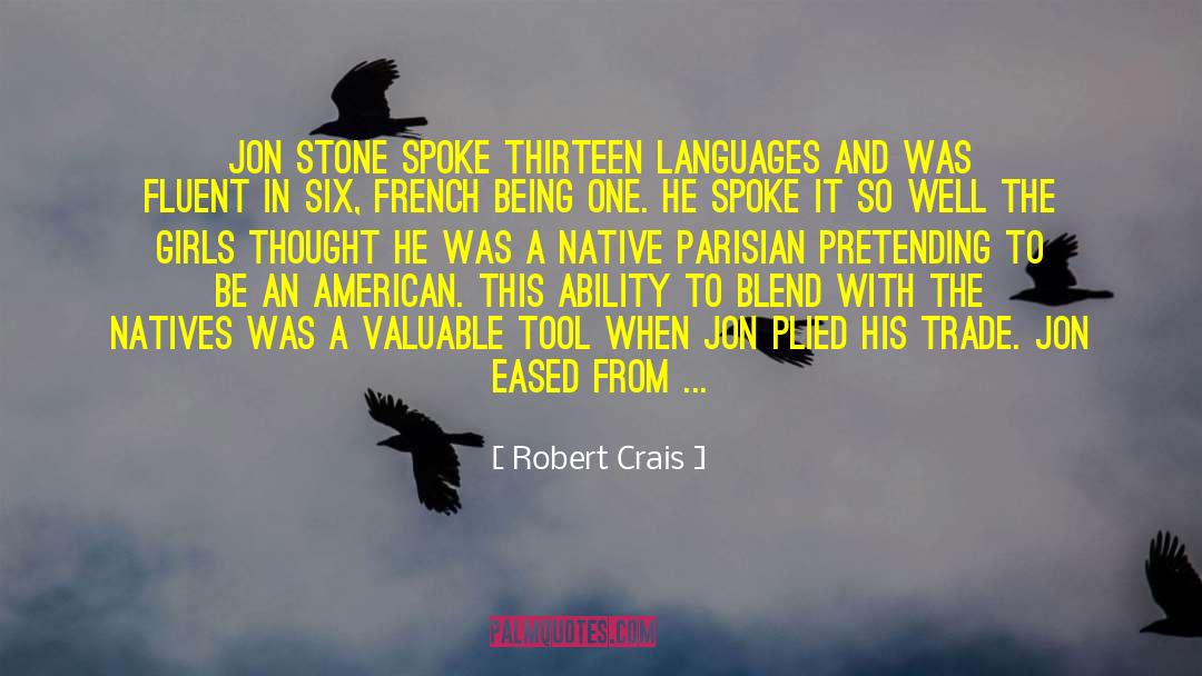 Robert Crais Quotes: Jon Stone spoke thirteen languages