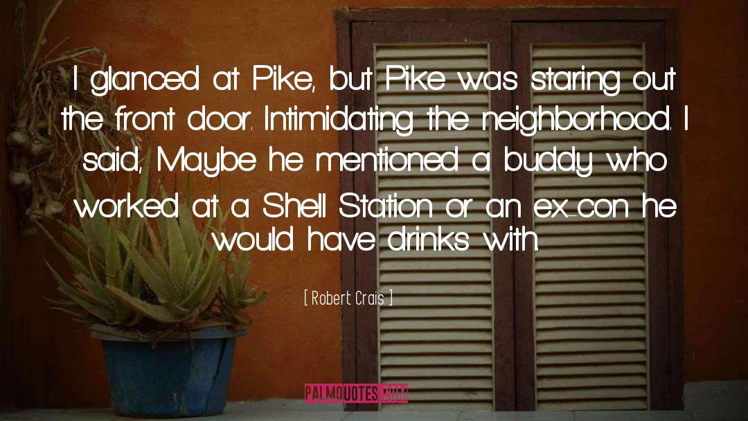 Robert Crais Quotes: I glanced at Pike, but
