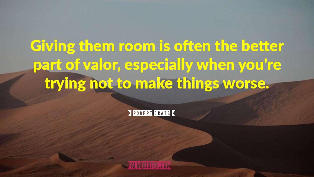 Robert Crais Quotes: Giving them room is often