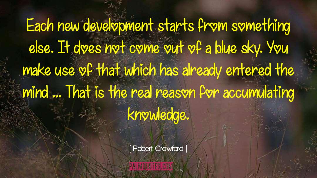 Robert Crawford Quotes: Each new development starts from