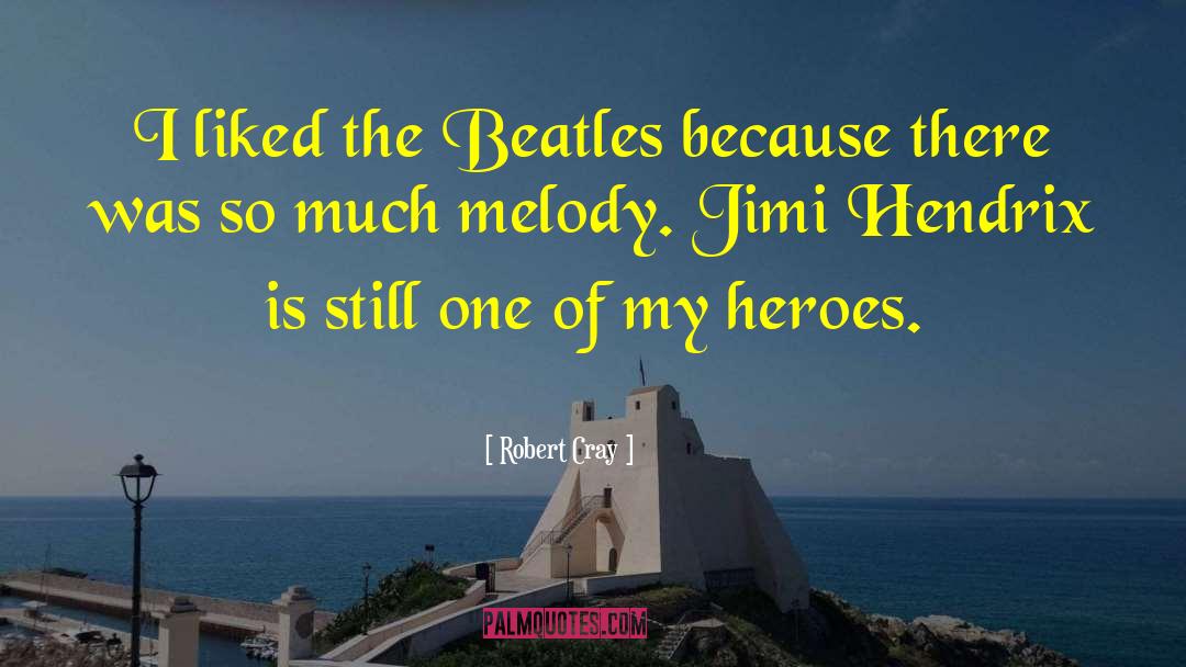 Robert Cray Quotes: I liked the Beatles because