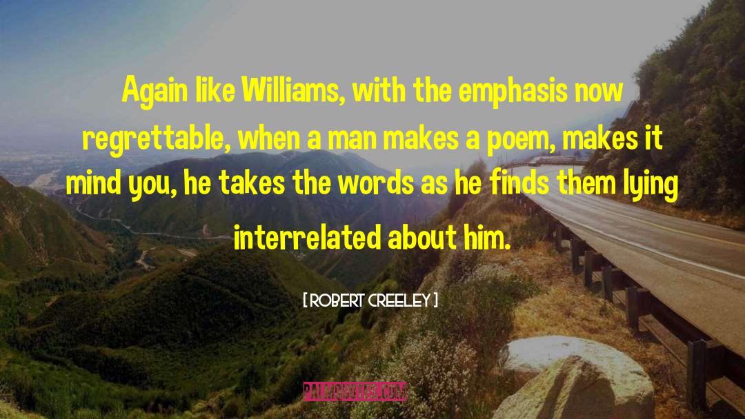 Robert Creeley Quotes: Again like Williams, with the