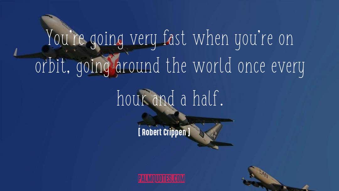 Robert Crippen Quotes: You're going very fast when