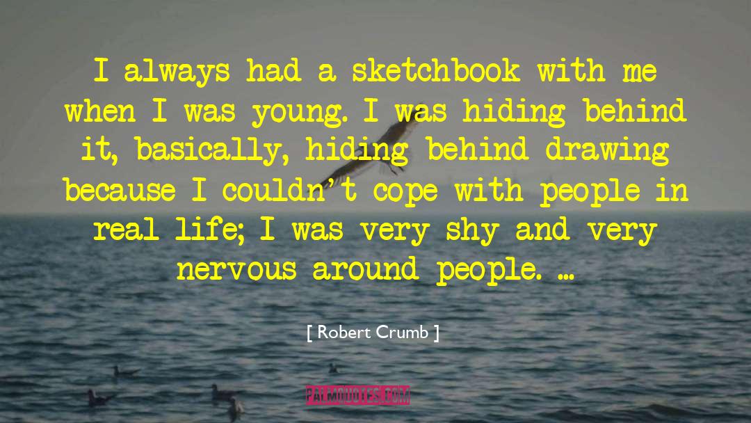 Robert Crumb Quotes: I always had a sketchbook