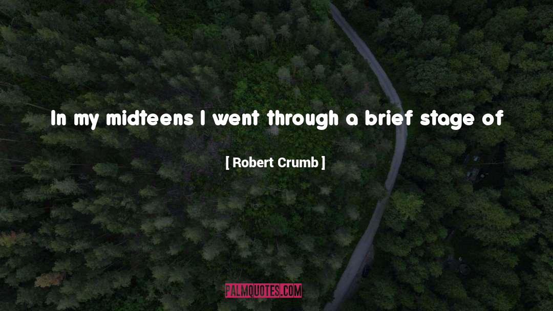 Robert Crumb Quotes: In my midteens I went