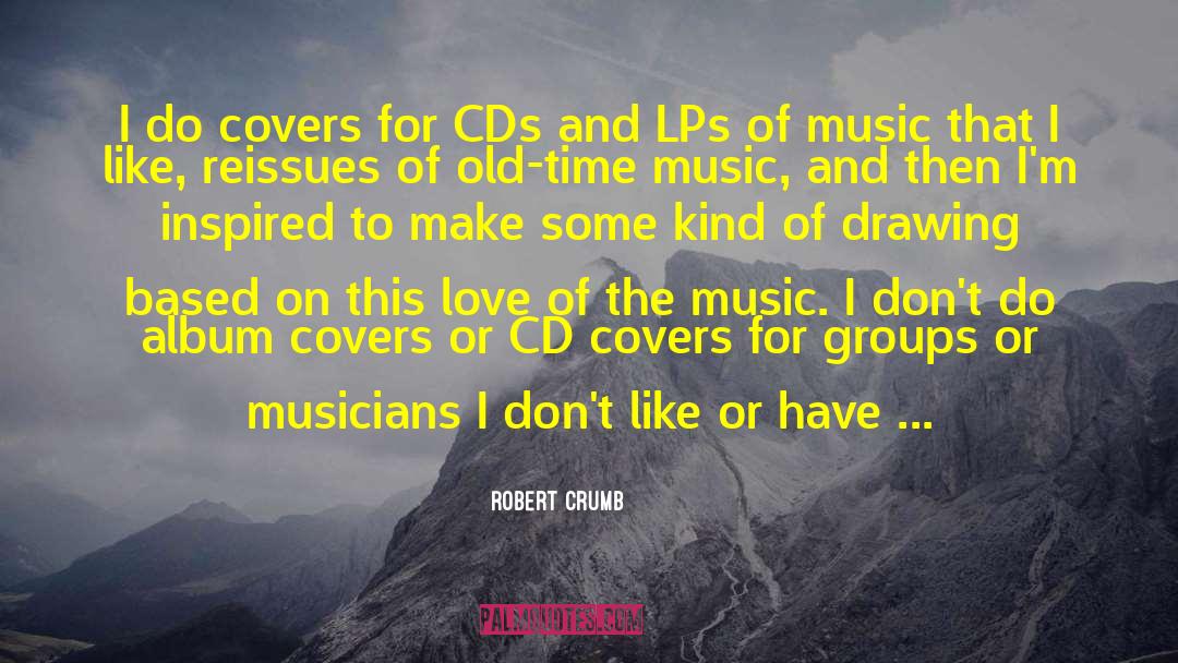 Robert Crumb Quotes: I do covers for CDs