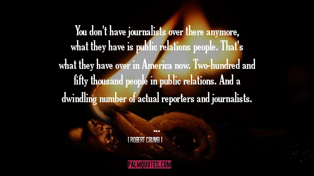Robert Crumb Quotes: You don't have journalists over