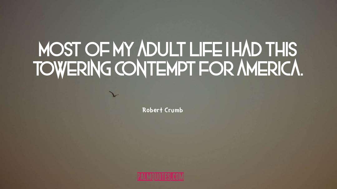 Robert Crumb Quotes: Most of my adult life