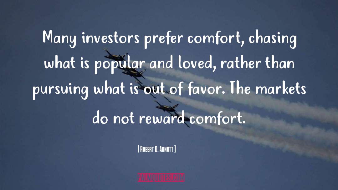 Robert D. Arnott Quotes: Many investors prefer comfort, chasing