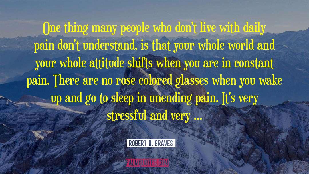 Robert D. Graves Quotes: One thing many people who