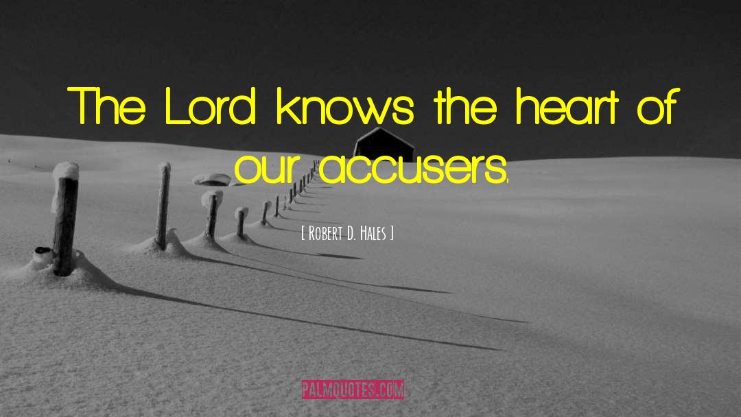Robert D. Hales Quotes: The Lord knows the heart