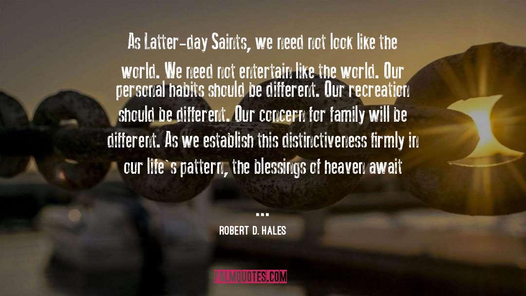 Robert D. Hales Quotes: As Latter-day Saints, we need