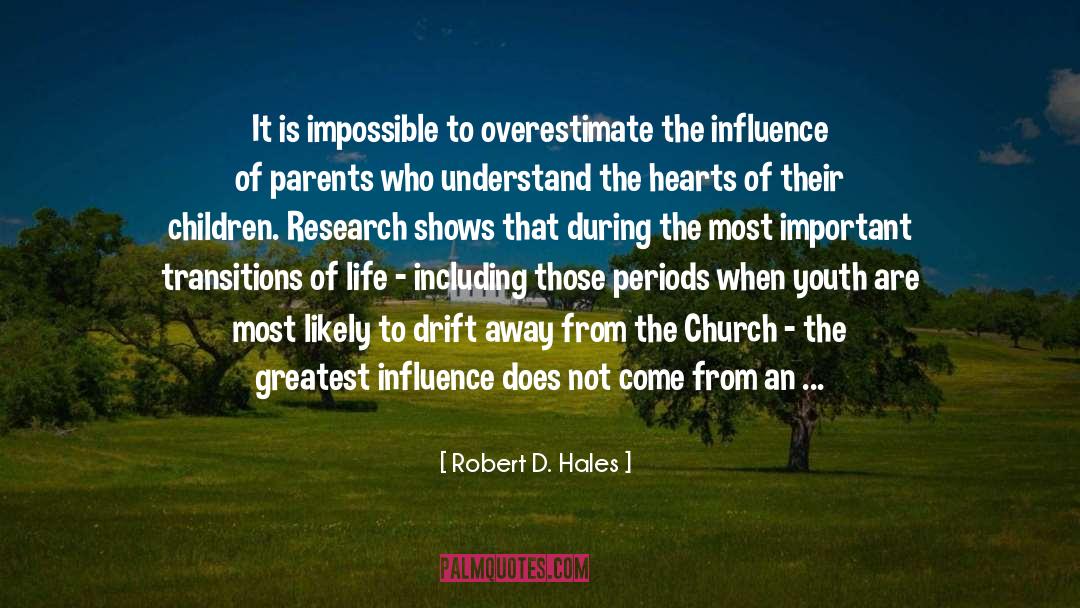 Robert D. Hales Quotes: It is impossible to overestimate