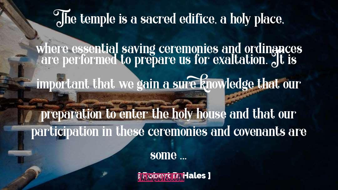 Robert D. Hales Quotes: The temple is a sacred