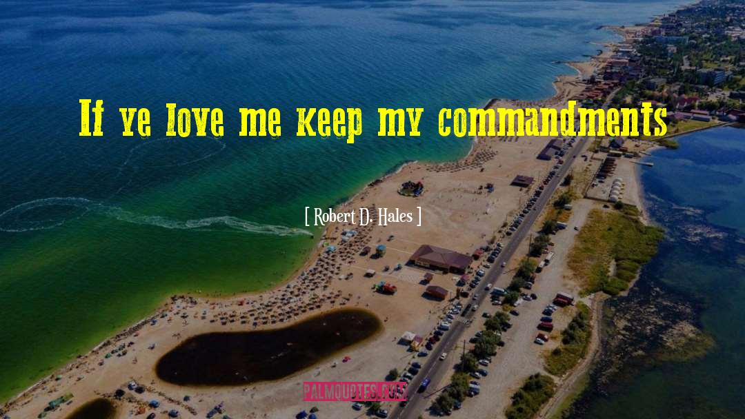 Robert D. Hales Quotes: If ye love me keep