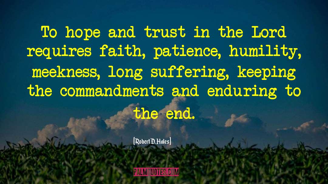 Robert D. Hales Quotes: To hope and trust in