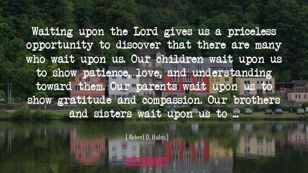 Robert D. Hales Quotes: Waiting upon the Lord gives