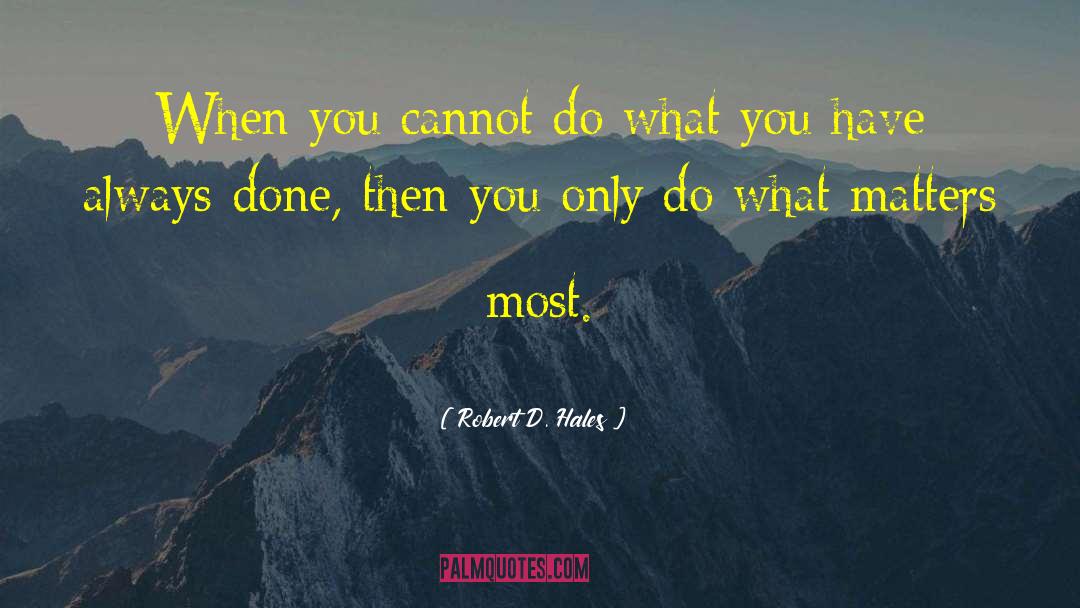 Robert D. Hales Quotes: When you cannot do what