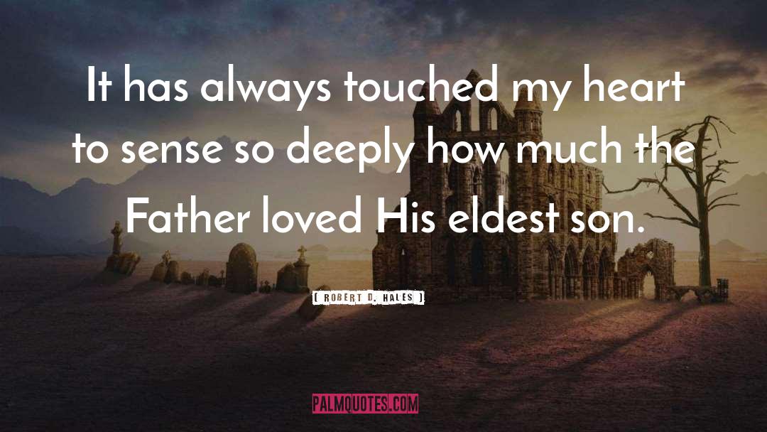 Robert D. Hales Quotes: It has always touched my