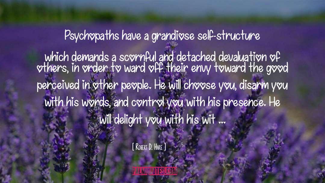 Robert D. Hare Quotes: Psychopaths have a grandiose self-structure