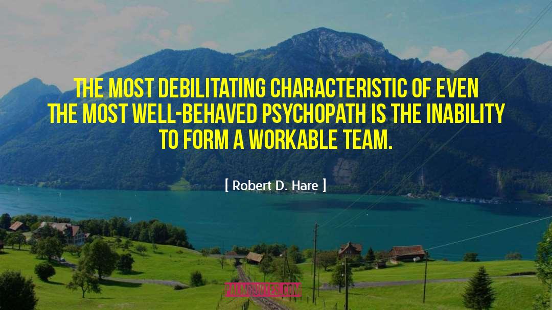 Robert D. Hare Quotes: The most debilitating characteristic of