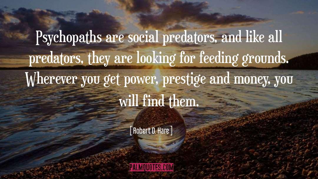 Robert D. Hare Quotes: Psychopaths are social predators, and